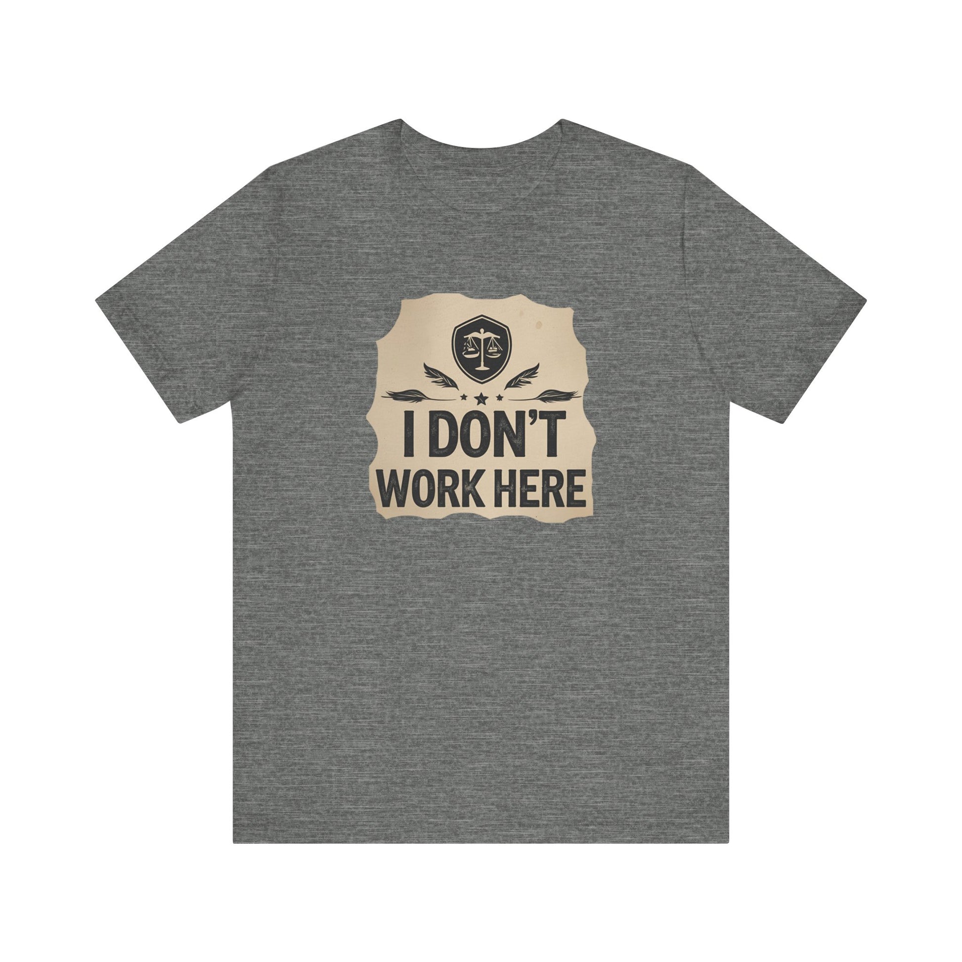Funny Humor Tee, I Don't Work Here T-Shirt, Gift , Casual Statement Shirt, chill attire , retail