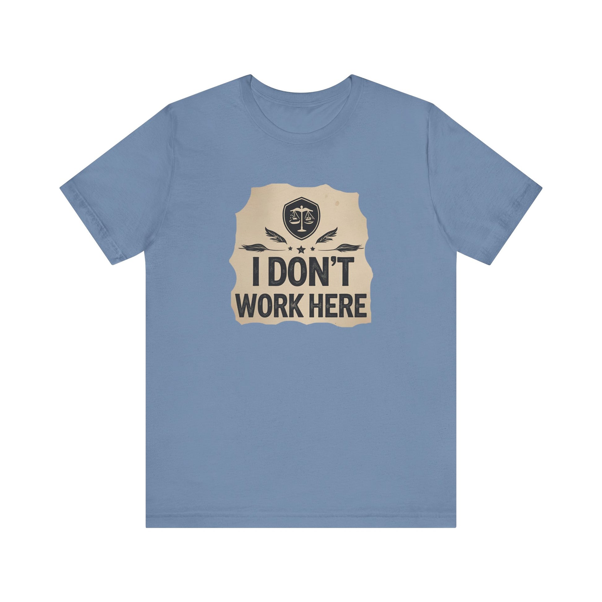 Funny Humor Tee, I Don't Work Here T-Shirt, Gift , Casual Statement Shirt, chill attire , retail