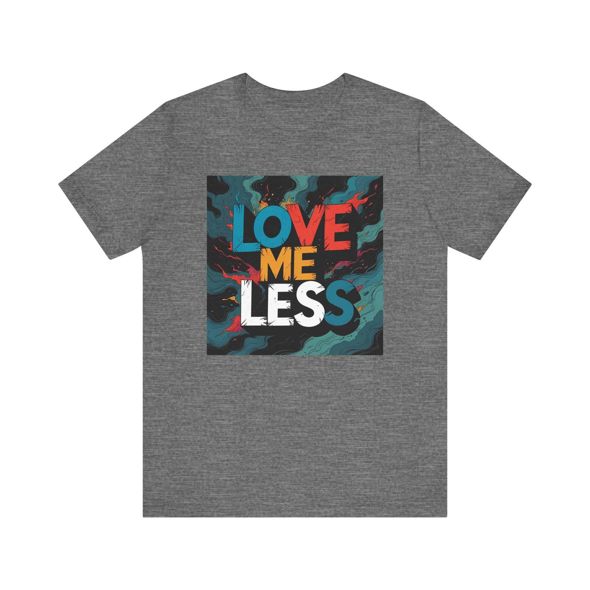 Colorful Love Me Less Tee - Unisex Jersey Short Sleeve T-Shirt, Graphic Tee, Casual Wear, Trendy Style, Unique Gift Idea