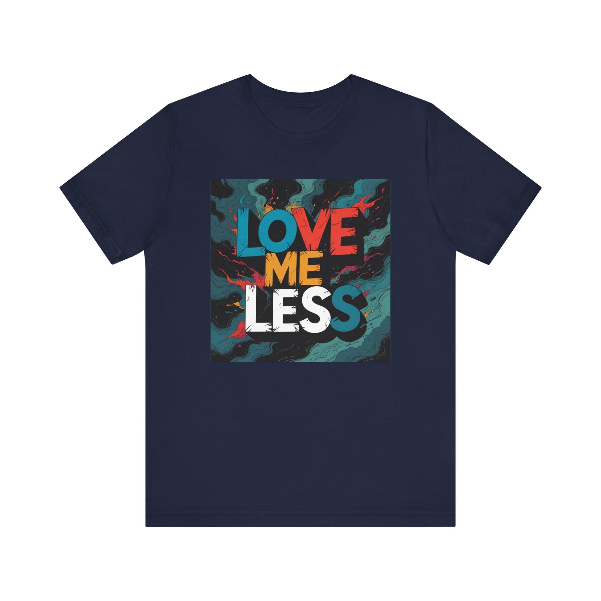 Colorful Love Me Less Tee - Unisex Jersey Short Sleeve T-Shirt, Graphic Tee, Casual Wear, Trendy Style, Unique Gift Idea