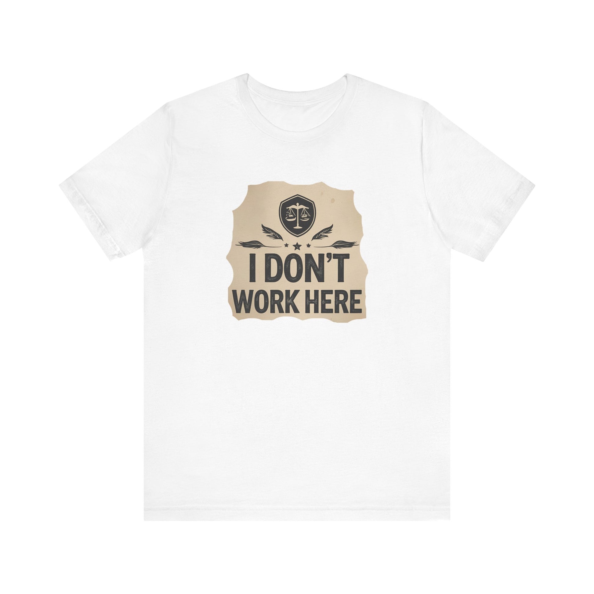 Funny Humor Tee, I Don't Work Here T-Shirt, Gift , Casual Statement Shirt, chill attire , retail