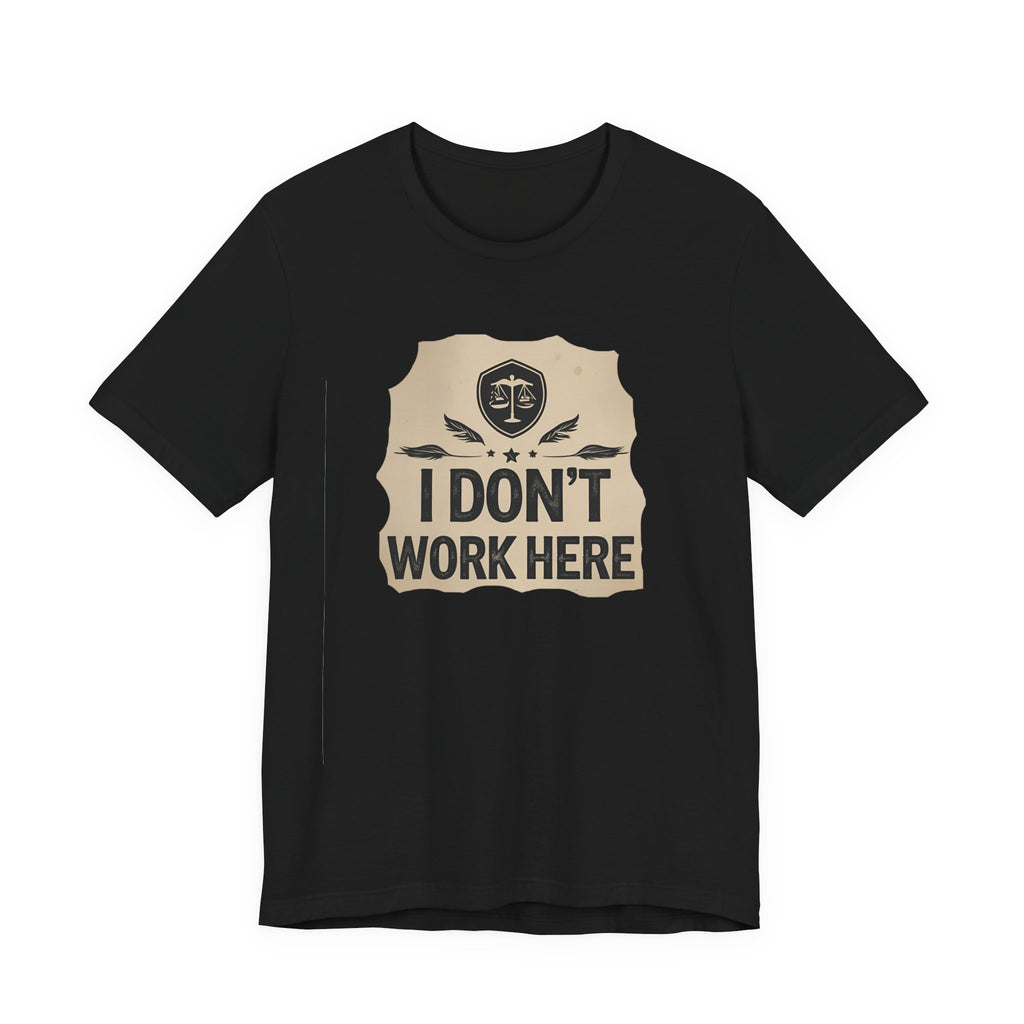 Funny Humor Tee, I Don't Work Here T-Shirt, Gift , Casual Statement Shirt, chill attire , retail