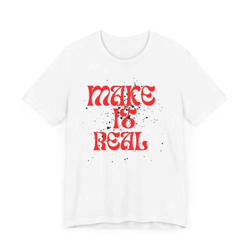 Unisex Short Sleeve Tee - 'Make It Real' Inspirational Shirt, Casual Wear, Gift for Friends, Motivational Shirt, Summer Outfit