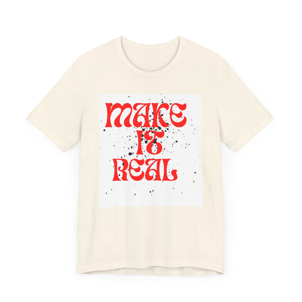 Unisex Short Sleeve Tee - 'Make It Real' Inspirational Shirt, Casual Wear, Gift for Friends, Motivational Shirt, Summer Outfit