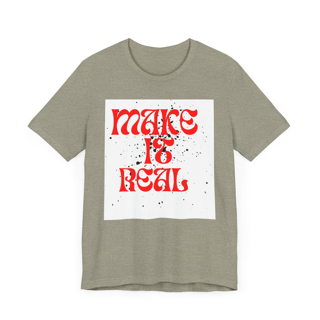 Unisex Short Sleeve Tee - 'Make It Real' Inspirational Shirt, Casual Wear, Gift for Friends, Motivational Shirt, Summer Outfit