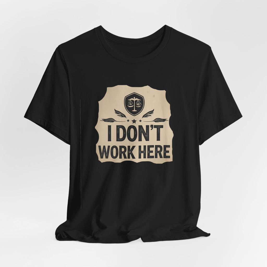 Funny Humor Tee, I Don't Work Here T-Shirt, Gift , Casual Statement Shirt, chill attire , retail