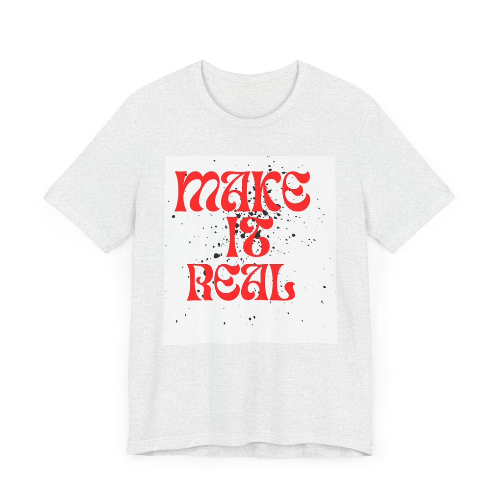Unisex Short Sleeve Tee - 'Make It Real' Inspirational Shirt, Casual Wear, Gift for Friends, Motivational Shirt, Summer Outfit