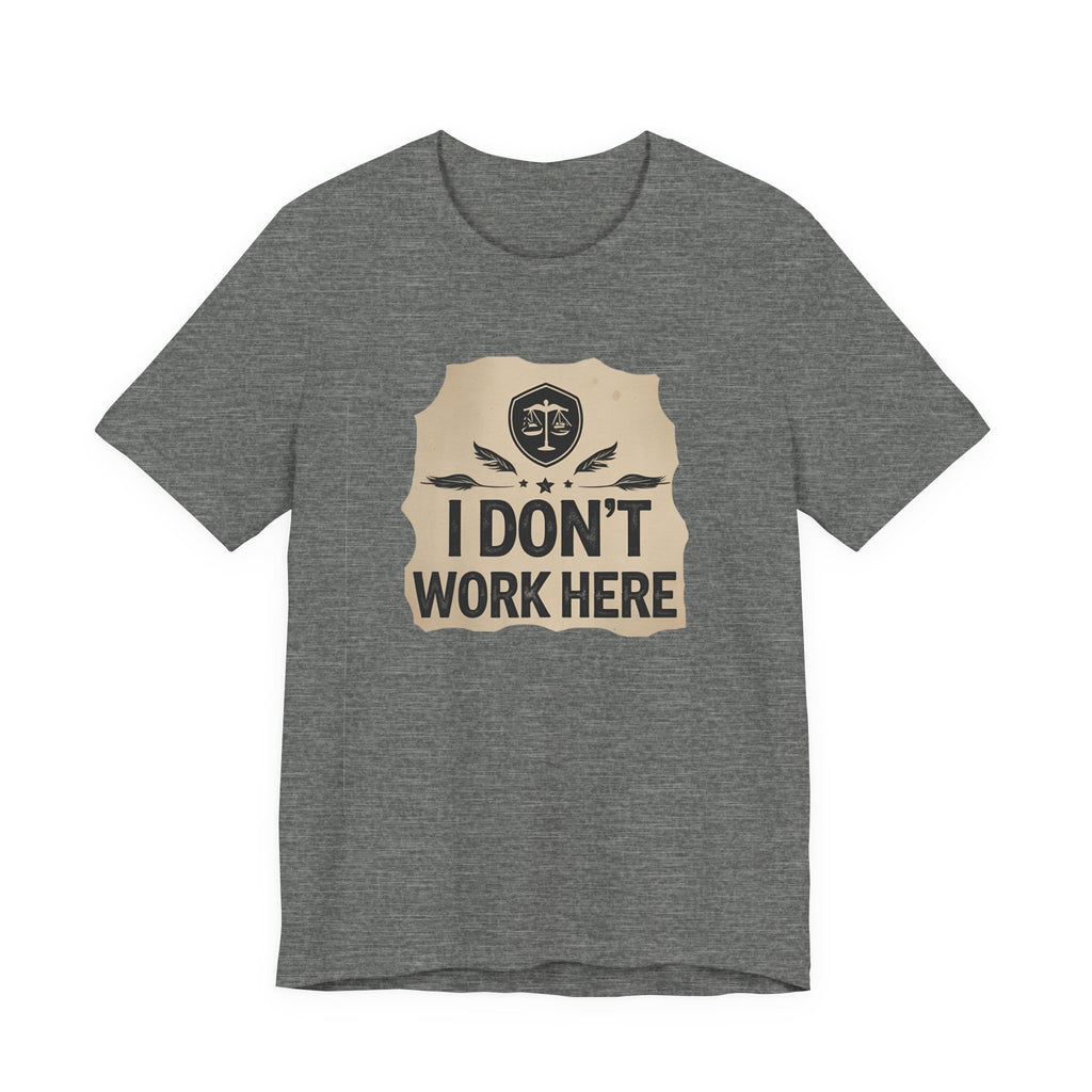Funny Humor Tee, I Don't Work Here T-Shirt, Gift , Casual Statement Shirt, chill attire , retail