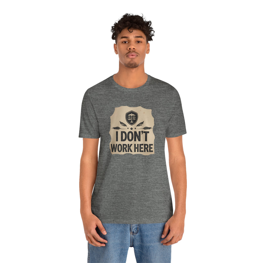 Funny Humor Tee, I Don't Work Here T-Shirt, Gift , Casual Statement Shirt, chill attire , retail