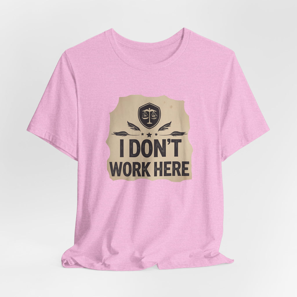 Funny Humor Tee, I Don't Work Here T-Shirt, Gift , Casual Statement Shirt, chill attire , retail