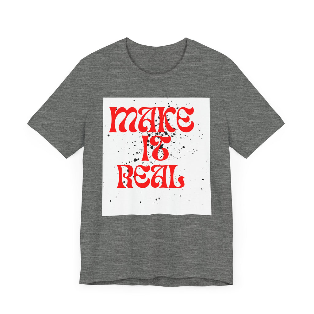 Unisex Short Sleeve Tee - 'Make It Real' Inspirational Shirt, Casual Wear, Gift for Friends, Motivational Shirt, Summer Outfit