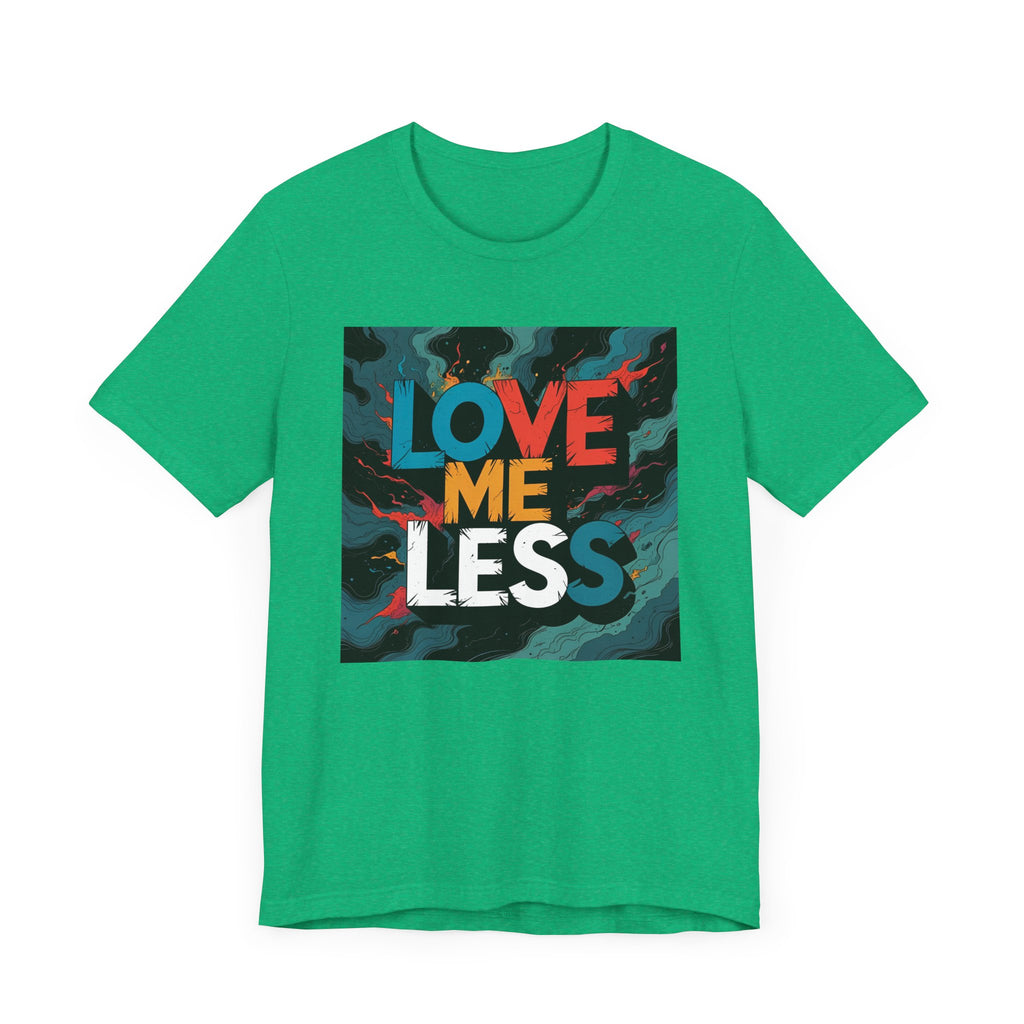 Colorful Love Me Less Tee - Unisex Jersey Short Sleeve T-Shirt, Graphic Tee, Casual Wear, Trendy Style, Unique Gift Idea