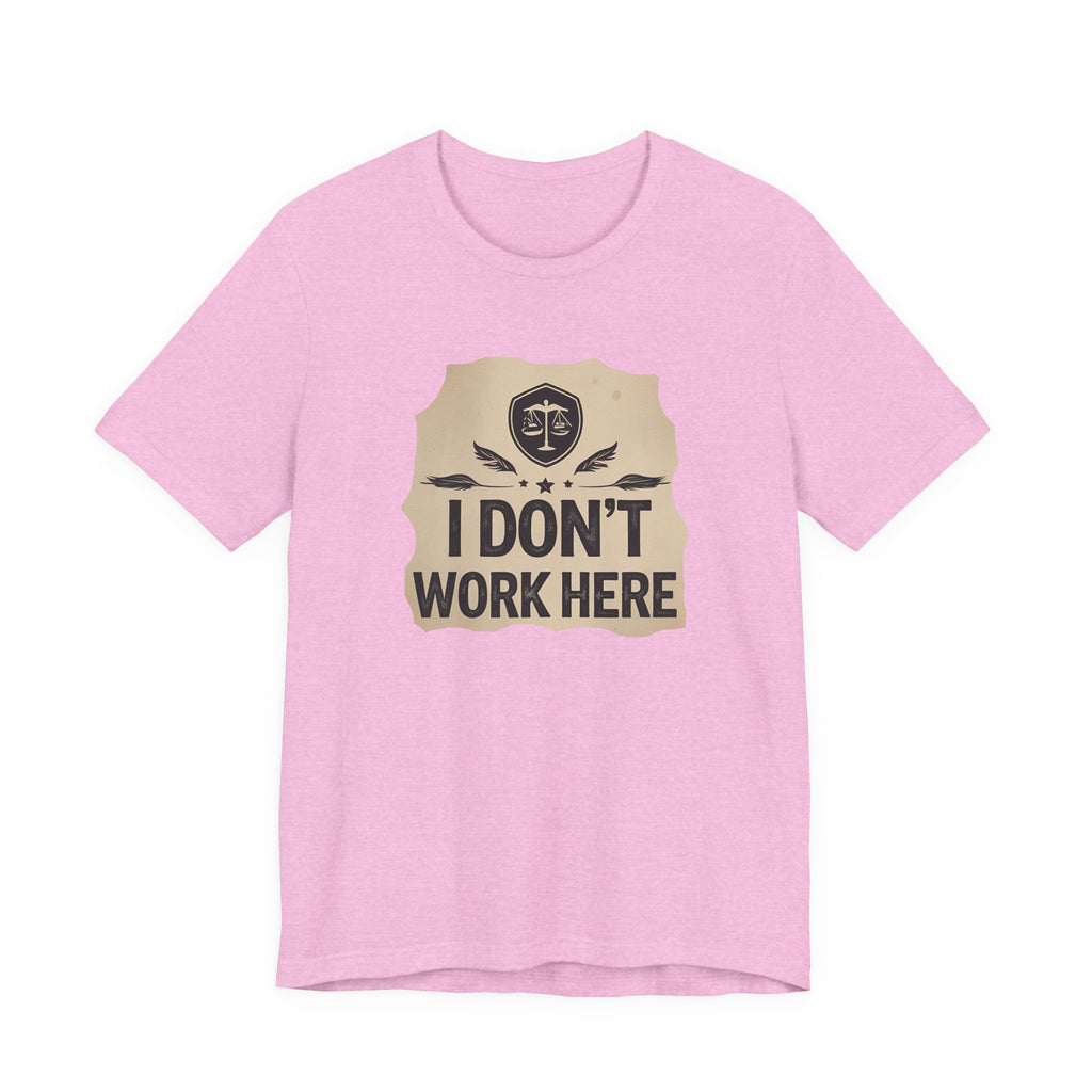Funny Humor Tee, I Don't Work Here T-Shirt, Gift , Casual Statement Shirt, chill attire , retail