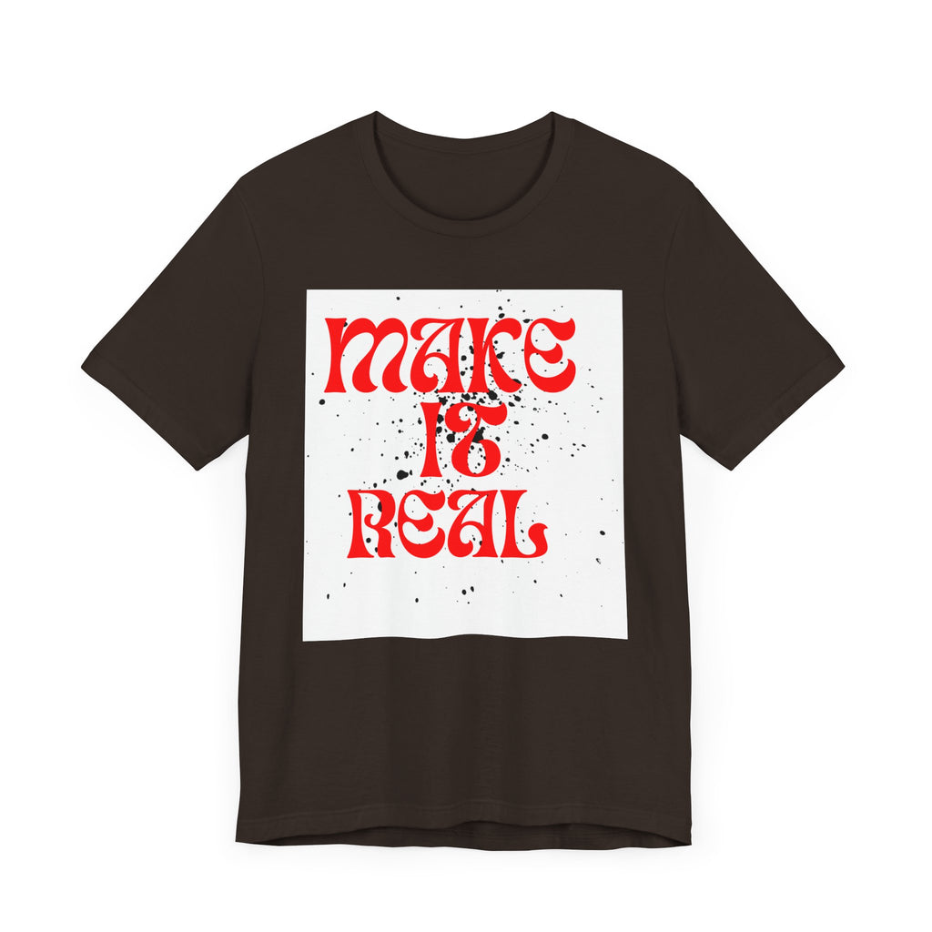 Unisex Short Sleeve Tee - 'Make It Real' Inspirational Shirt, Casual Wear, Gift for Friends, Motivational Shirt, Summer Outfit