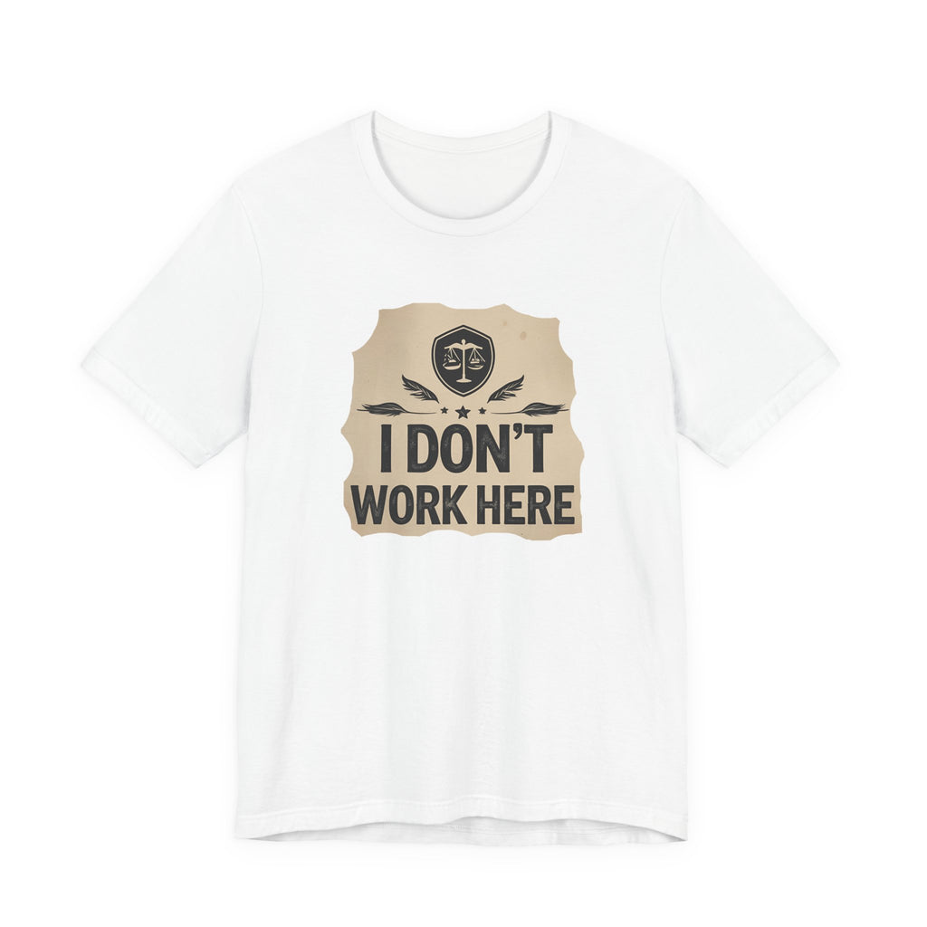 Funny Humor Tee, I Don't Work Here T-Shirt, Gift , Casual Statement Shirt, chill attire , retail