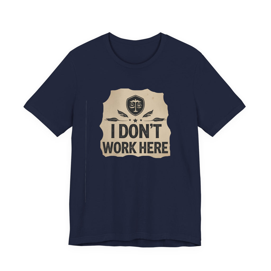 Funny Humor Tee, I Don't Work Here T-Shirt, Gift , Casual Statement Shirt, chill attire , retail