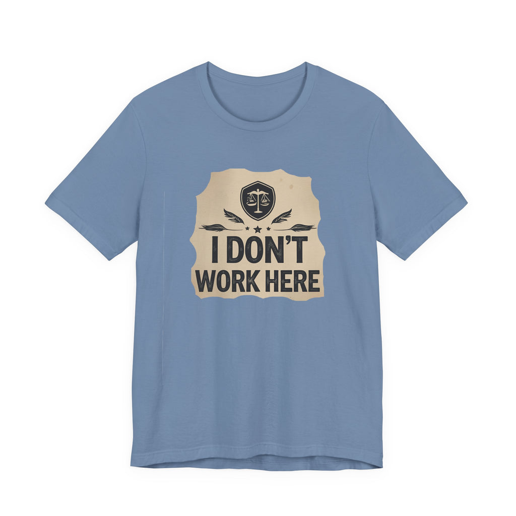 Funny Humor Tee, I Don't Work Here T-Shirt, Gift , Casual Statement Shirt, chill attire , retail
