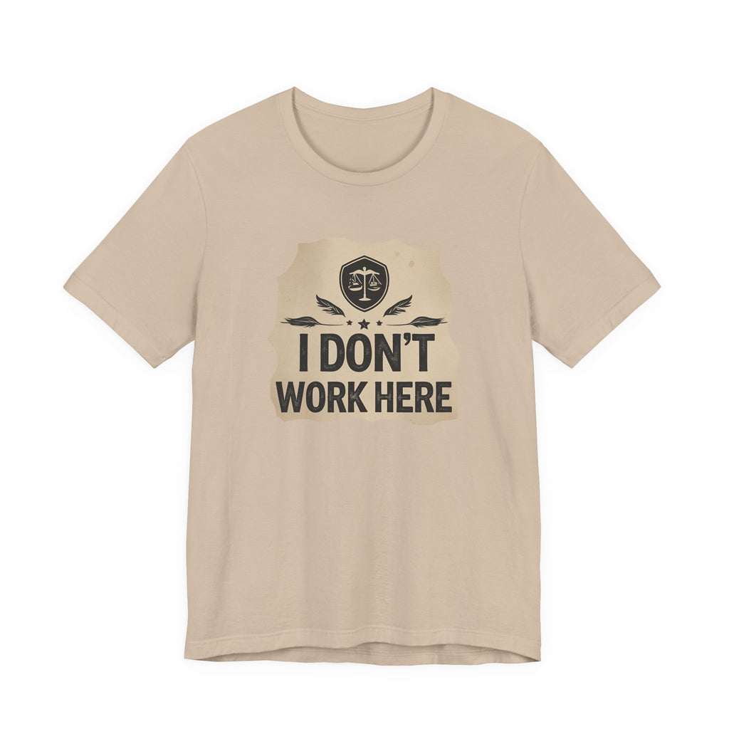 Funny Humor Tee, I Don't Work Here T-Shirt, Gift , Casual Statement Shirt, chill attire , retail