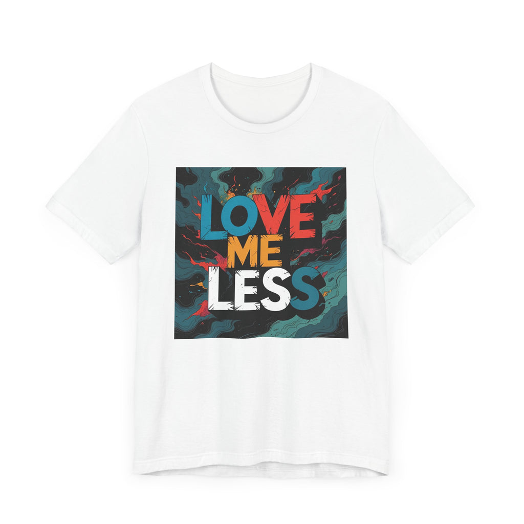 Colorful Love Me Less Tee - Unisex Jersey Short Sleeve T-Shirt, Graphic Tee, Casual Wear, Trendy Style, Unique Gift Idea