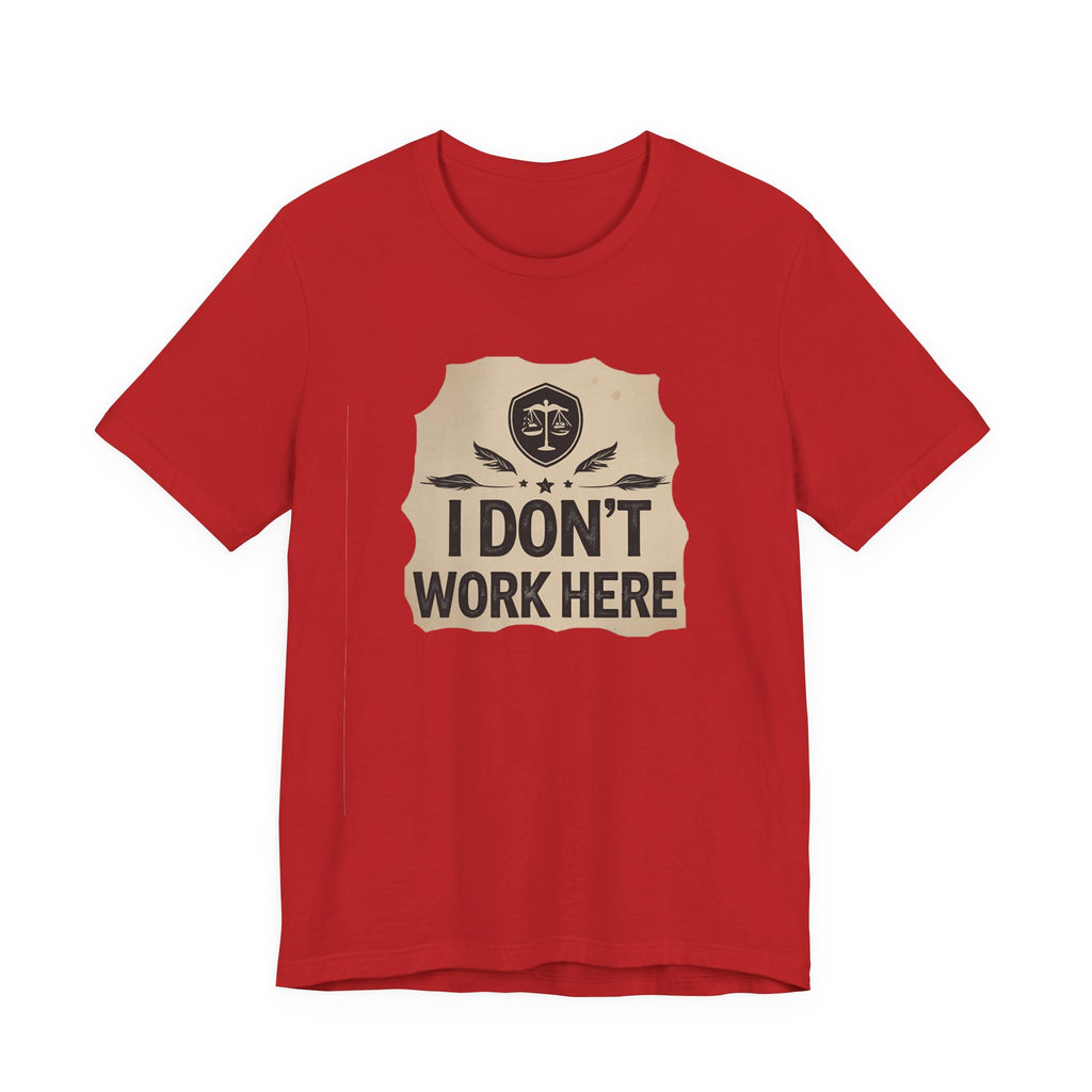 Funny Humor Tee, I Don't Work Here T-Shirt, Gift , Casual Statement Shirt, chill attire , retail