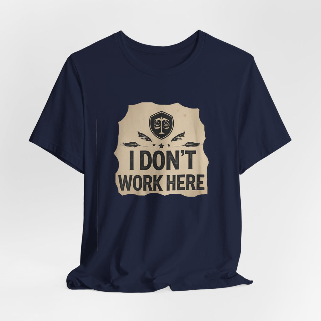 Funny Humor Tee, I Don't Work Here T-Shirt, Gift , Casual Statement Shirt, chill attire , retail