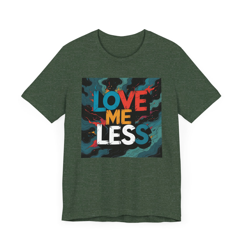 Colorful Love Me Less Tee - Unisex Jersey Short Sleeve T-Shirt, Graphic Tee, Casual Wear, Trendy Style, Unique Gift Idea
