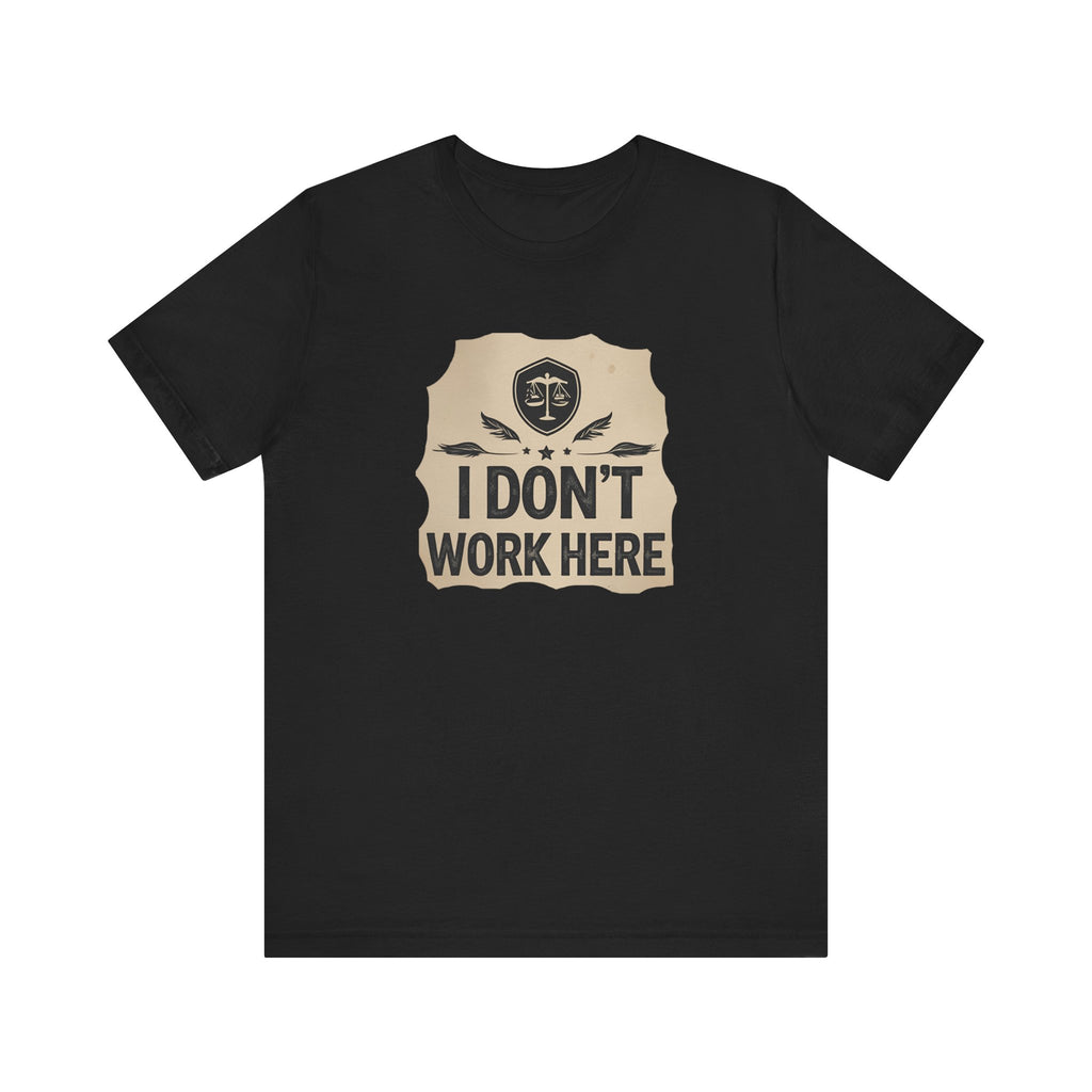 Funny Humor Tee, I Don't Work Here T-Shirt, Gift , Casual Statement Shirt, chill attire , retail