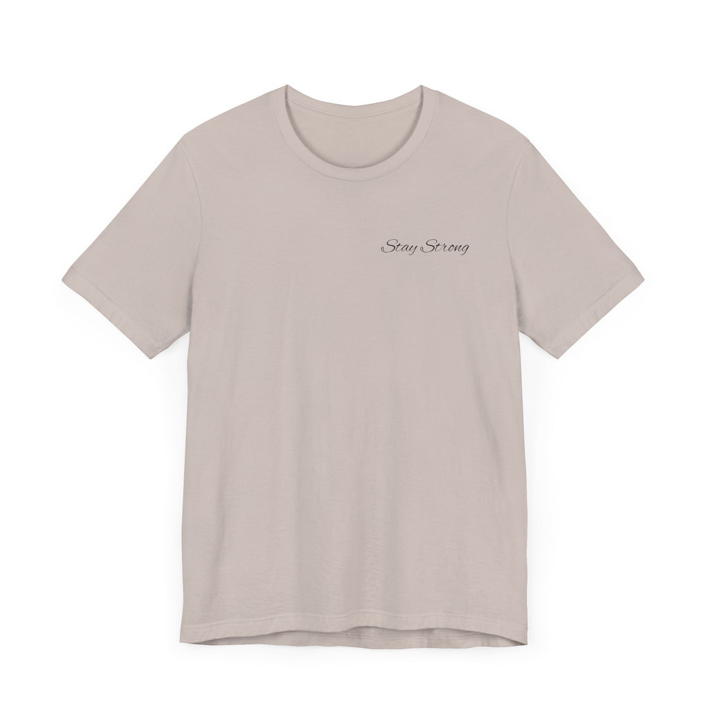 Unisex Inspirational Graphic Tee | Stay Strong Shirt, Motivational Apparel, Gift for Friends, Inclusive Fashion, Everyday Wear