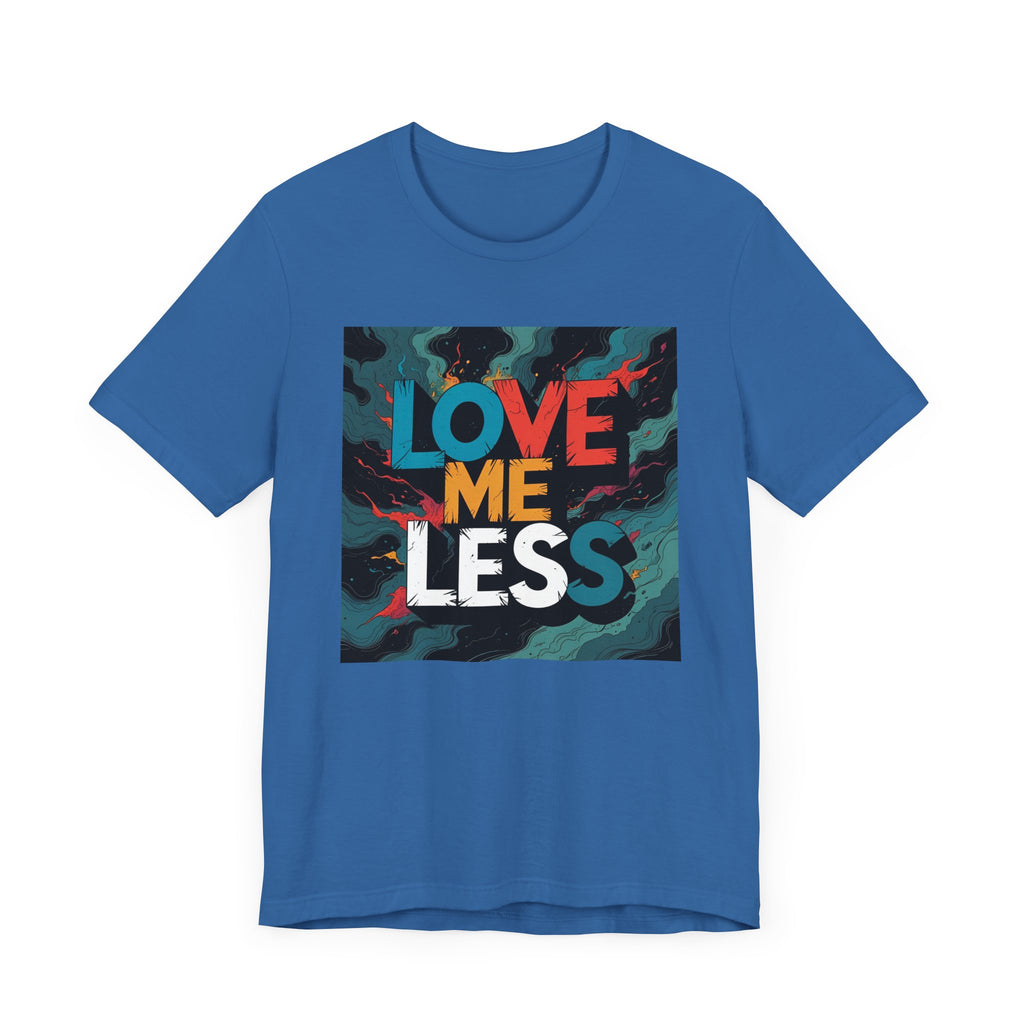 Colorful Love Me Less Tee - Unisex Jersey Short Sleeve T-Shirt, Graphic Tee, Casual Wear, Trendy Style, Unique Gift Idea