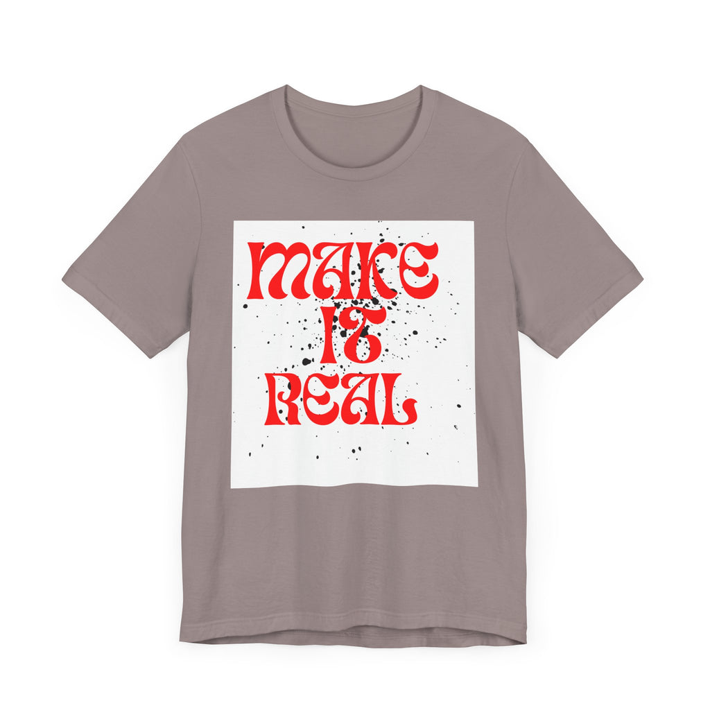 Unisex Short Sleeve Tee - 'Make It Real' Inspirational Shirt, Casual Wear, Gift for Friends, Motivational Shirt, Summer Outfit