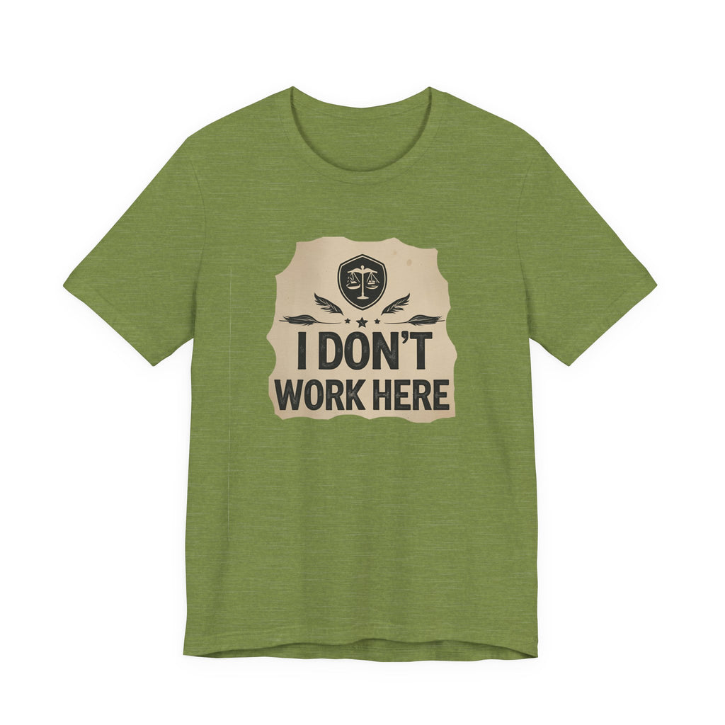 Funny Humor Tee, I Don't Work Here T-Shirt, Gift , Casual Statement Shirt, chill attire , retail
