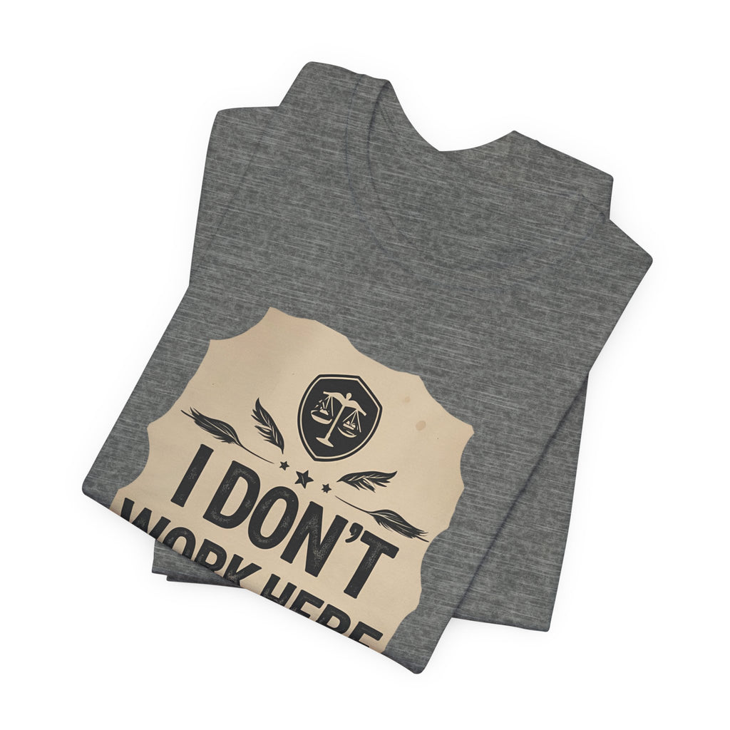 Funny Humor Tee, I Don't Work Here T-Shirt, Gift , Casual Statement Shirt, chill attire , retail
